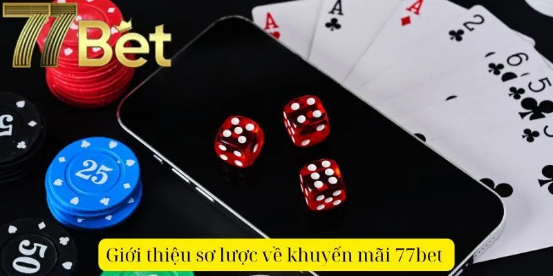 Giới thiệu sơ lược về khuyến mãi 77bet 